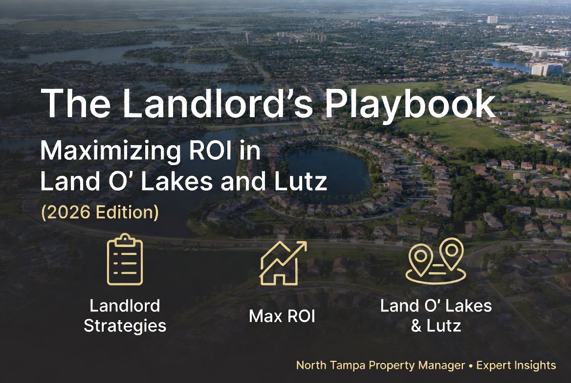 The Landlord’s Playbook: Maximizing ROI in Land O’ Lakes and Lutz (2026 Edition)